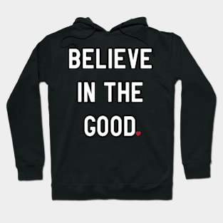 I believe in good Hoodie